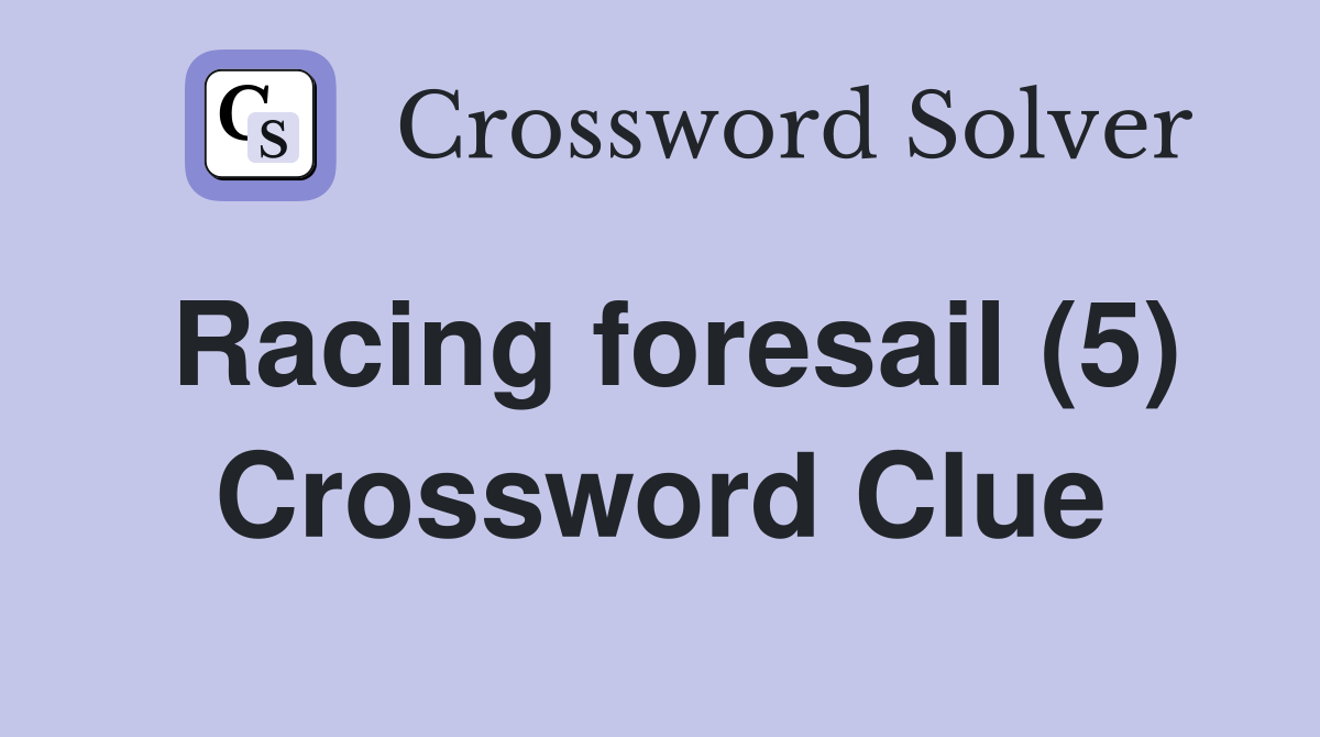 Racing foresail (5) Crossword Clue Answers Crossword Solver